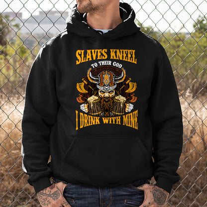 Slaves Kneel to their God, I Drink With Mine Hoodie Viking Shirt