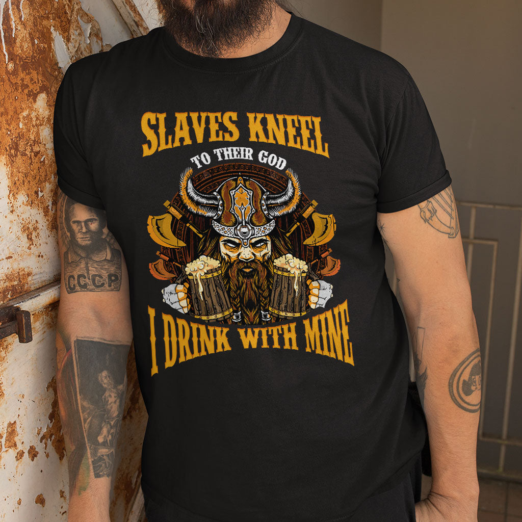 Slaves Kneel to their God, I Drink With Mine Viking T Shirt