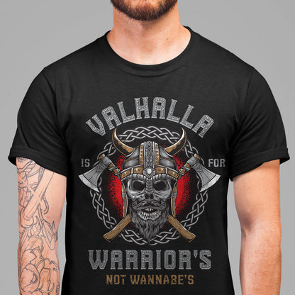 Valhalla is for Warriors not Wannabe Viking T Shirt
