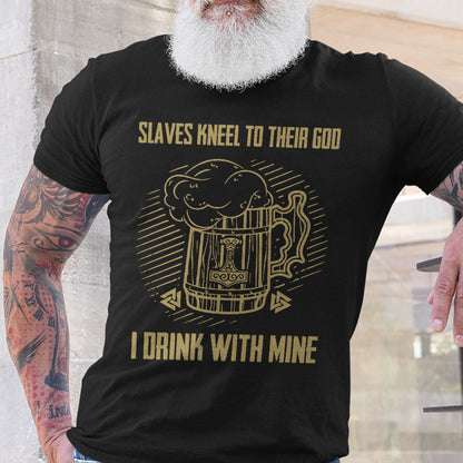 Slaves Kneel to their God, I Drink With Mine Valhalla Viking T Shirt